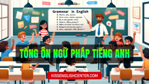 Tổng Ôn Ngữ Pháp Tiếng Anh là gì?